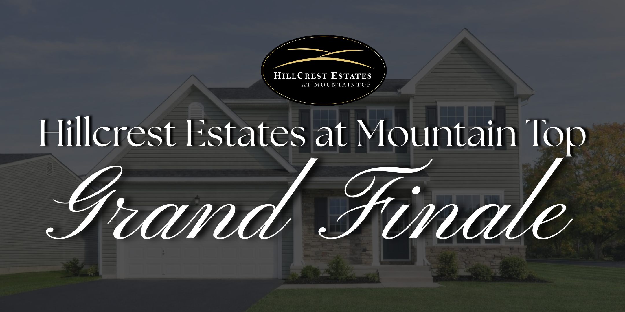 Grand Finale! Hillcrest Estates at Mountain Top