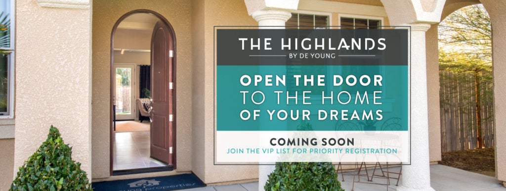 Attend The Highlands by De Young Pre-Grand Opening Event March 17 and Save on the Home of Your Dreams!